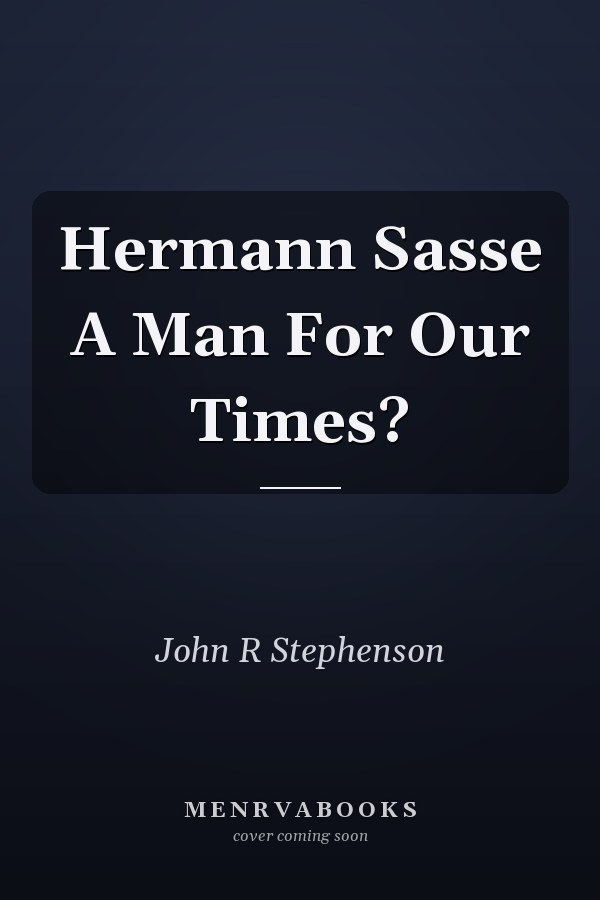 Hermann Sasse A Man For Our Times?
