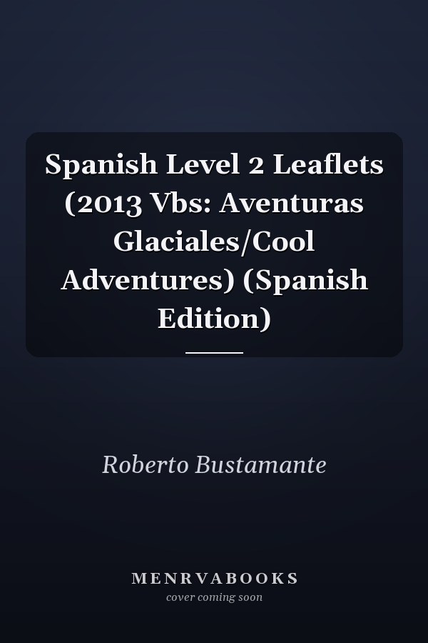 Spanish Level 2 Leaflets (2013 Vbs: Aventuras Glaciales/Cool Adventures) (Spanish Edition)