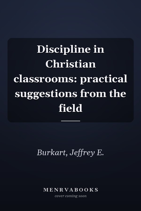 Discipline in Christian classrooms: practical suggestions from the field