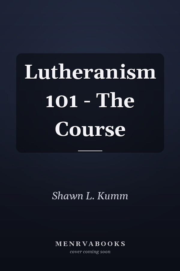 Lutheranism 101 - The Course
