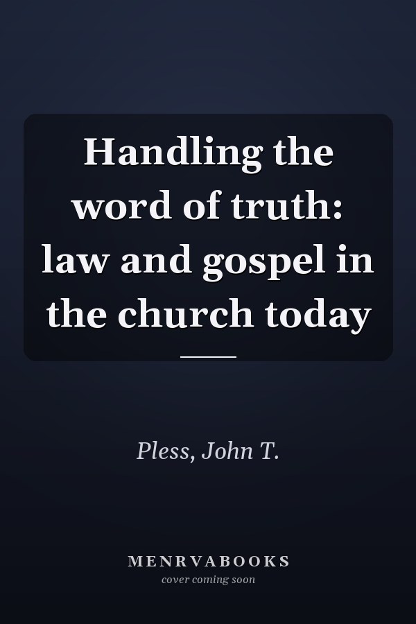 Handling the word of truth: law and gospel in the church today