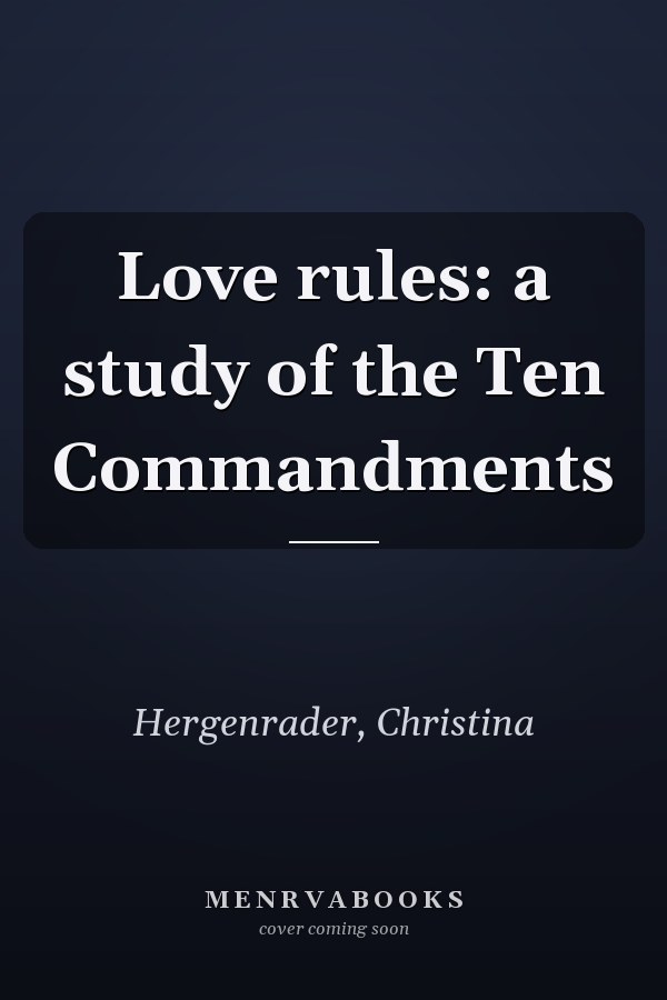 Love rules: a study of the Ten Commandments