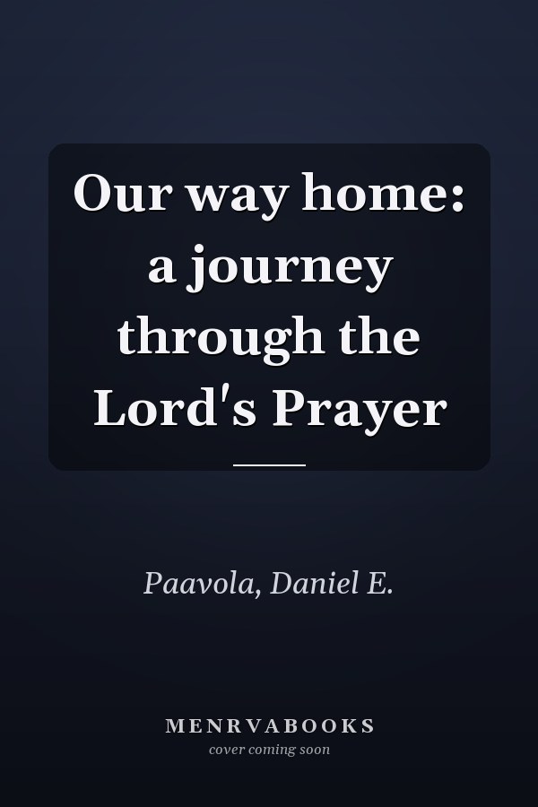 Our way home: a journey through the Lord's Prayer