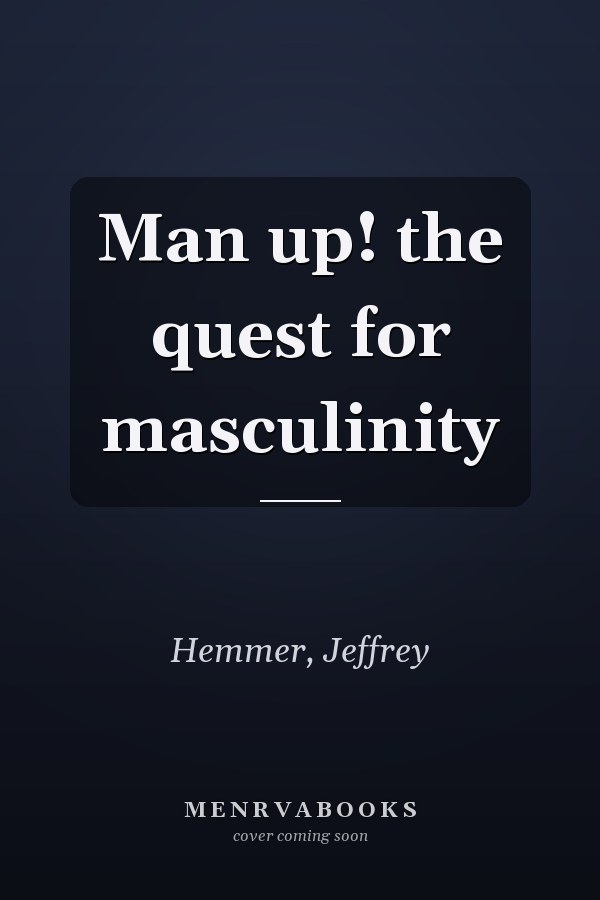 Man up! the quest for masculinity