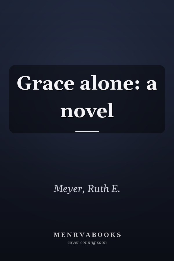 Grace alone: a novel
