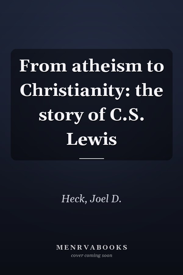 From atheism to Christianity: the story of C.S. Lewis