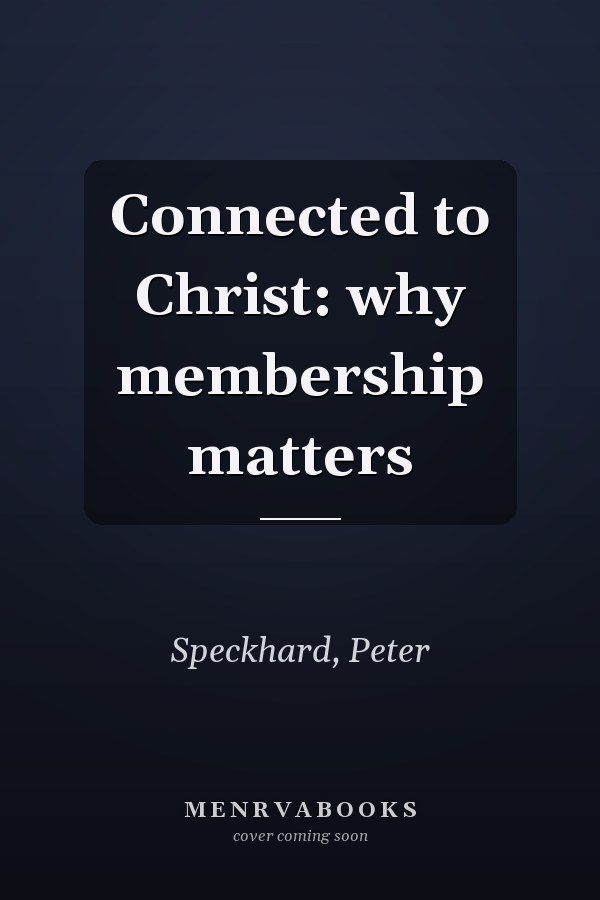 Connected to Christ: why membership matters