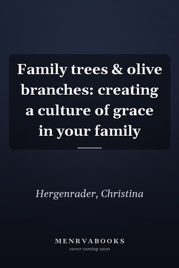 Family trees & olive branches: creating a culture of grace in your family