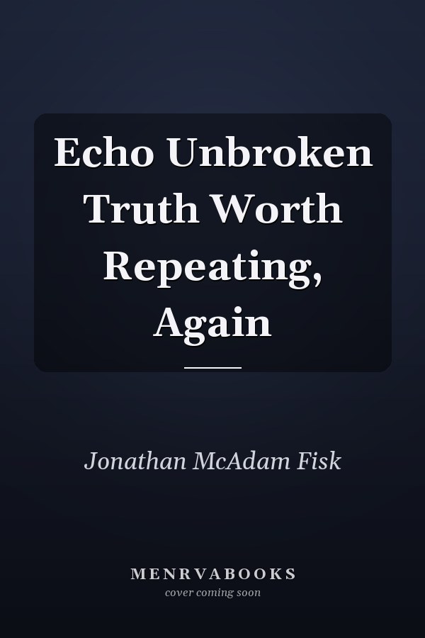 Echo Unbroken Truth Worth Repeating, Again