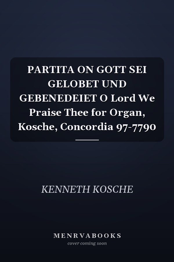 PARTITA ON GOTT SEI GELOBET UND GEBENEDEIET O Lord We Praise Thee for Organ, Kosche, Concordia 97-7790