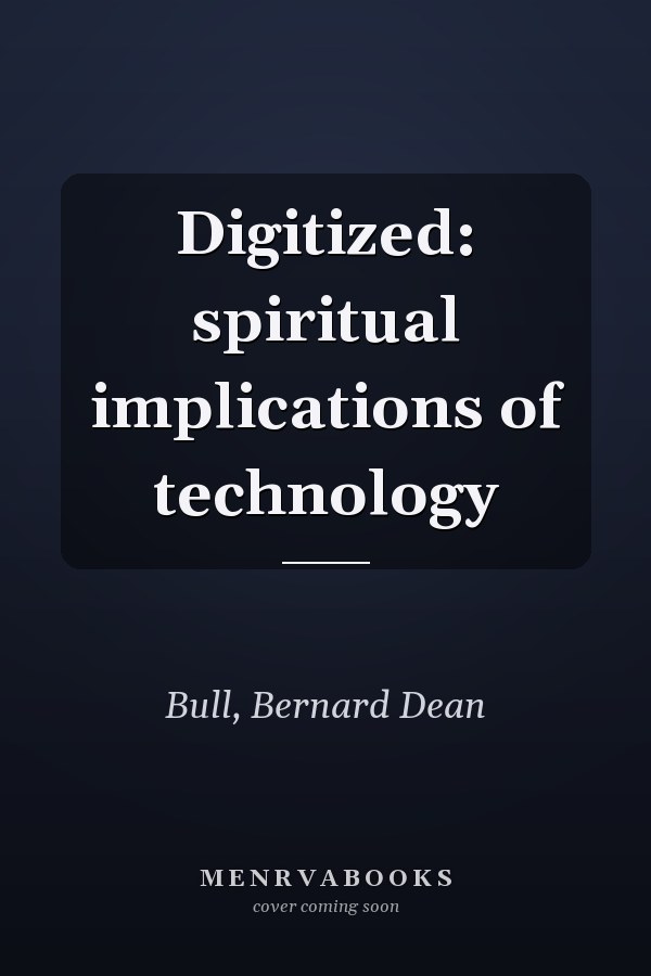 Digitized: spiritual implications of technology