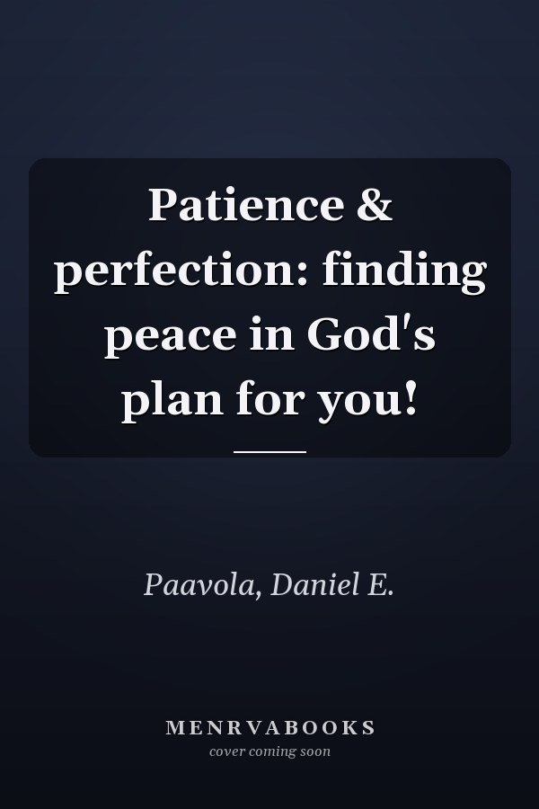 Patience & perfection: finding peace in God's plan for you!