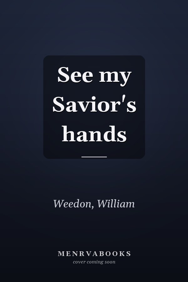 See my Savior's hands
