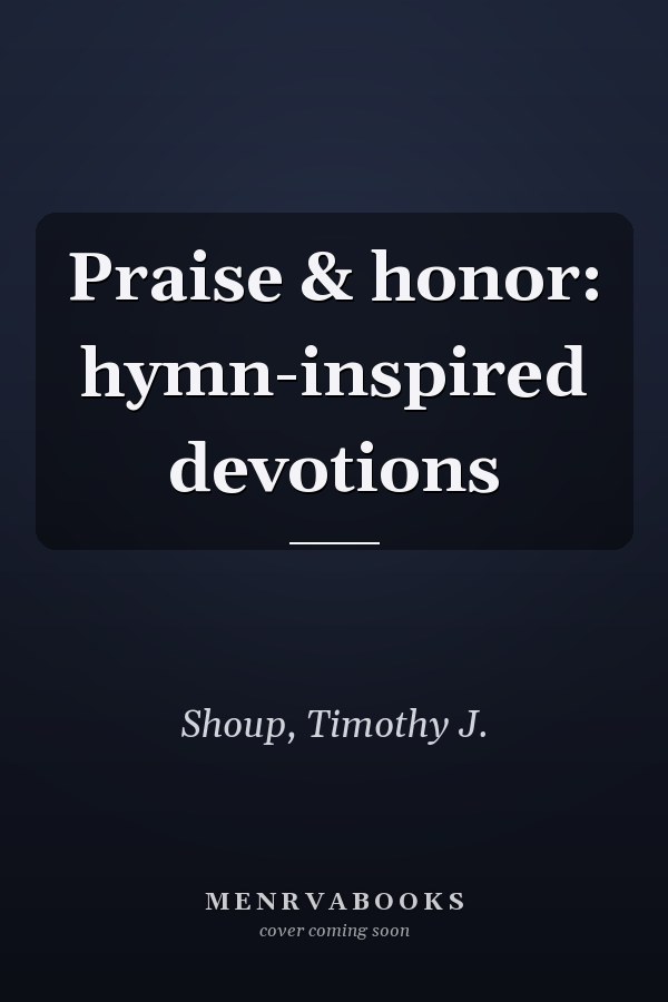 Praise & honor: hymn-inspired devotions