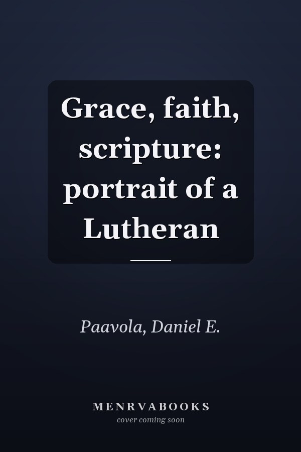 Grace, faith, scripture: portrait of a Lutheran