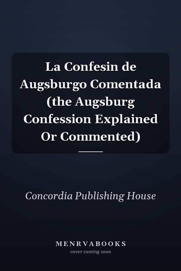La Confesin de Augsburgo Comentada (the Augsburg Confession Explained Or Commented)