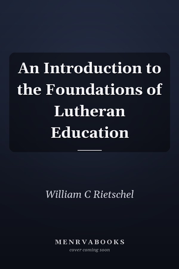 An Introduction to the Foundations of Lutheran Education