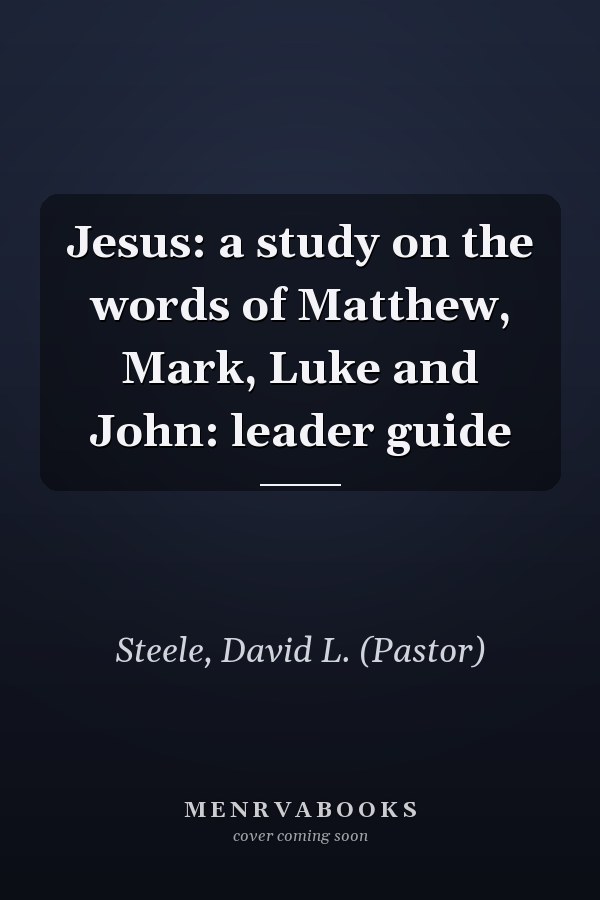 Jesus: a study on the words of Matthew, Mark, Luke and John: leader guide