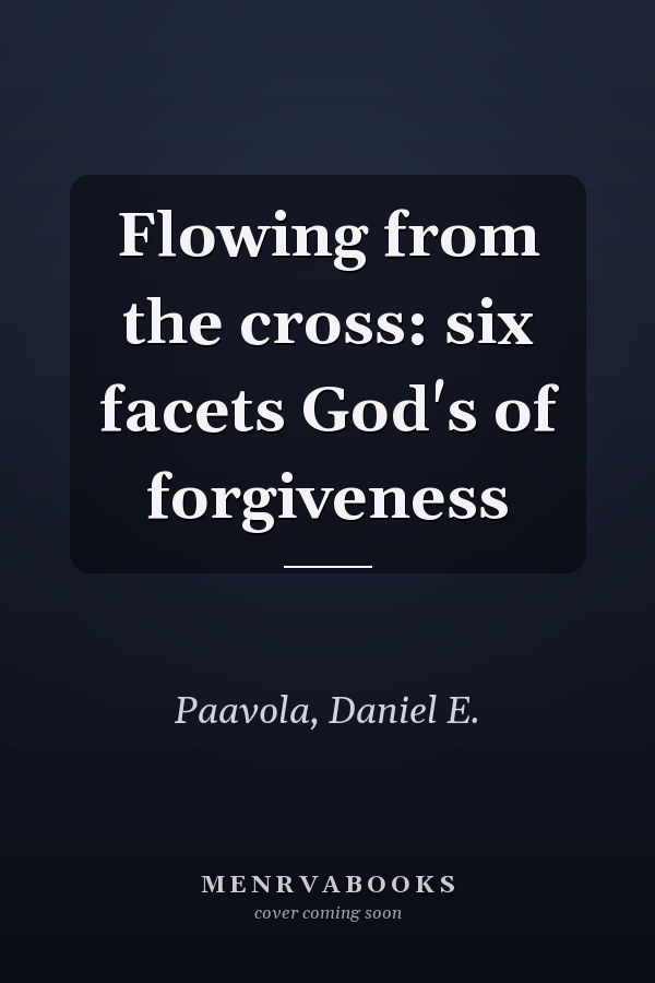Flowing from the cross: six facets God's of forgiveness