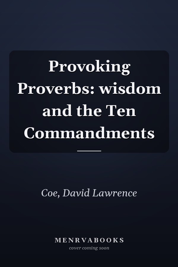 Provoking Proverbs: wisdom and the Ten Commandments