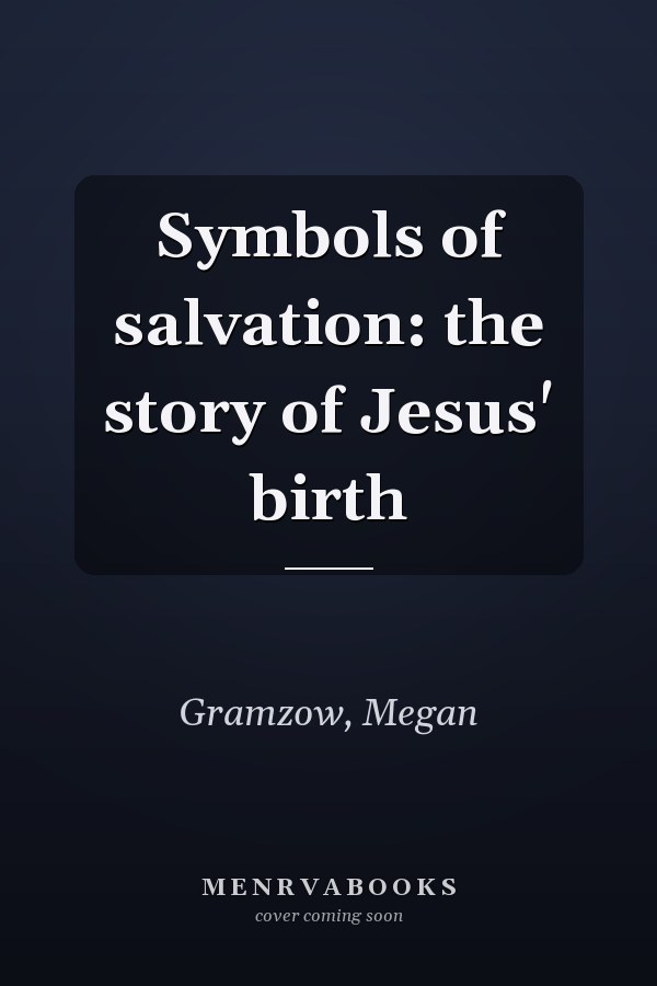 Symbols of salvation: the story of Jesus' birth