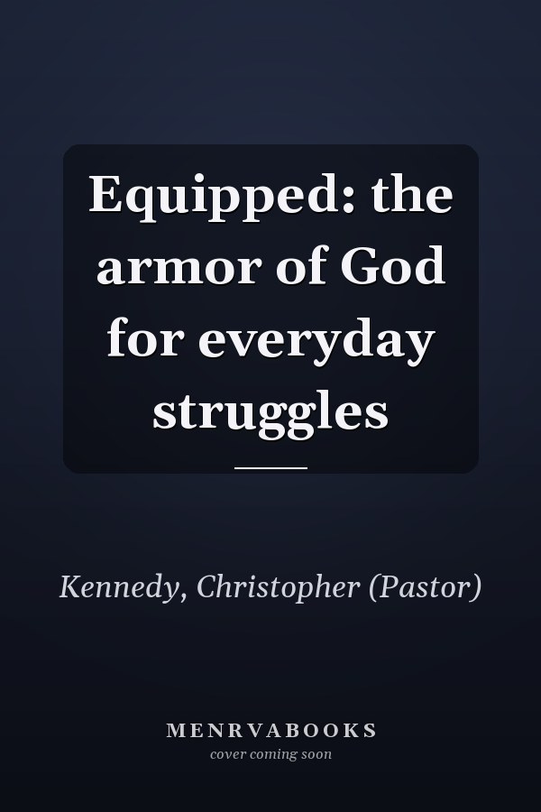Equipped: the armor of God for everyday struggles