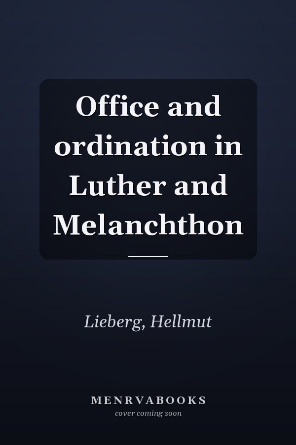 Office and ordination in Luther and Melanchthon