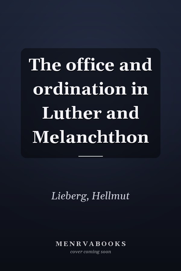 The office and ordination in Luther and Melanchthon
