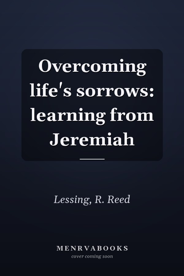 Overcoming life's sorrows: learning from Jeremiah