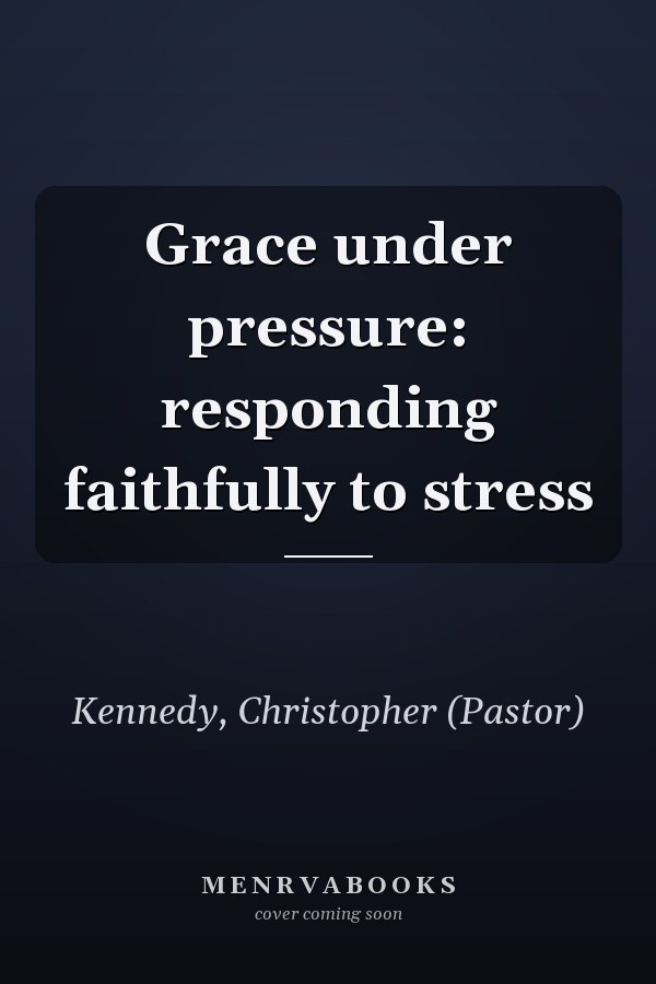 Grace under pressure: responding faithfully to stress