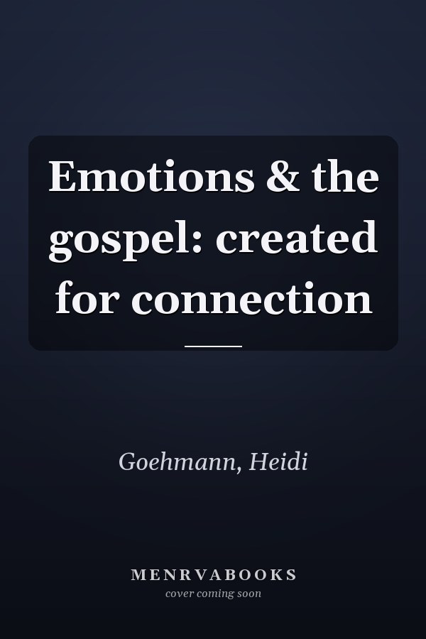 Emotions & the gospel: created for connection