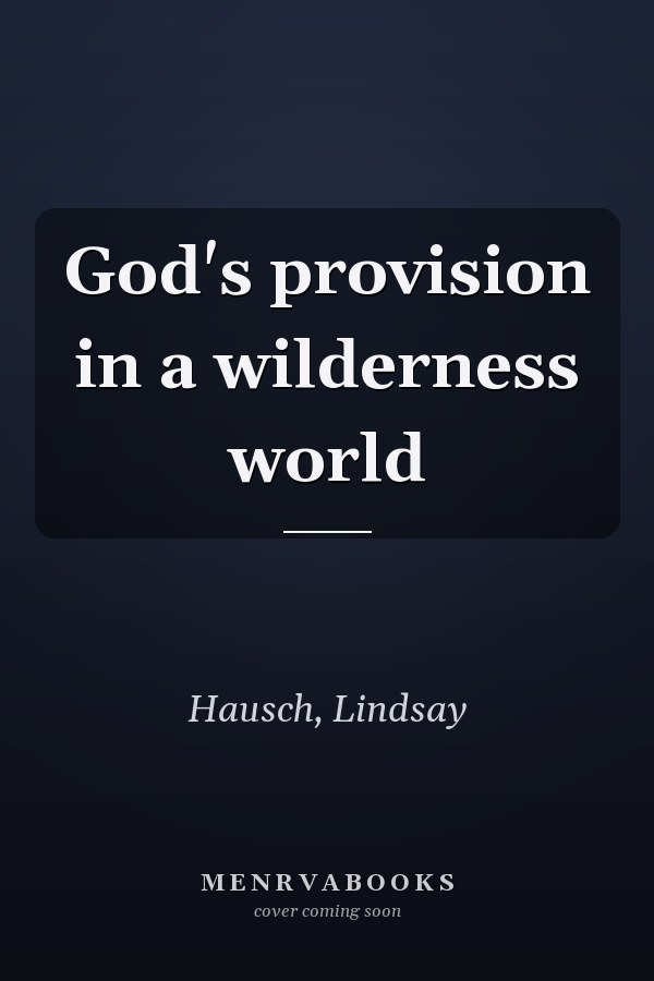 God's provision in a wilderness world