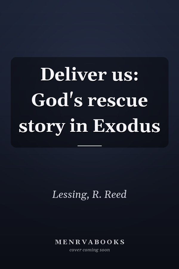 Deliver us: God's rescue story in Exodus