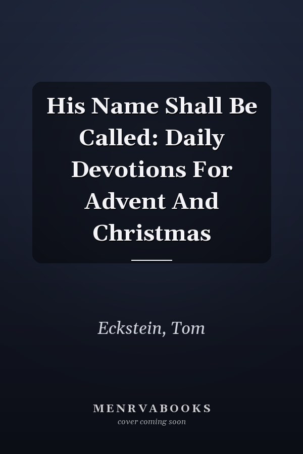 His Name Shall Be Called: Daily Devotions For Advent And Christmas