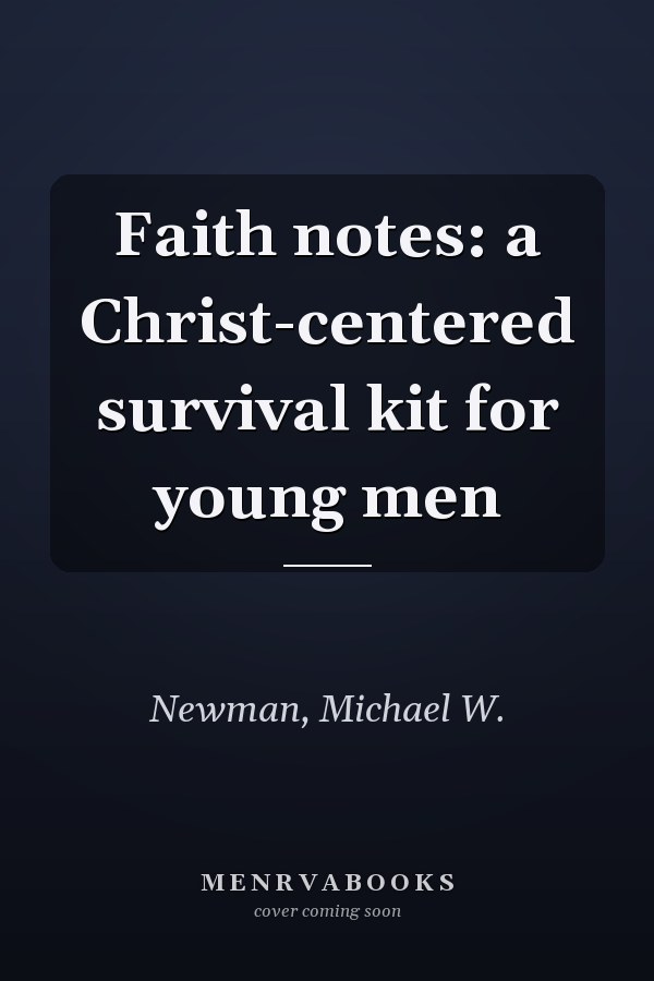 Faith notes: a Christ-centered survival kit for young men