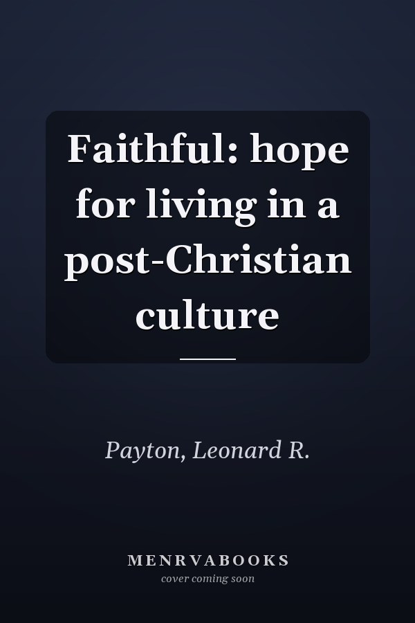 Faithful: hope for living in a post-Christian culture