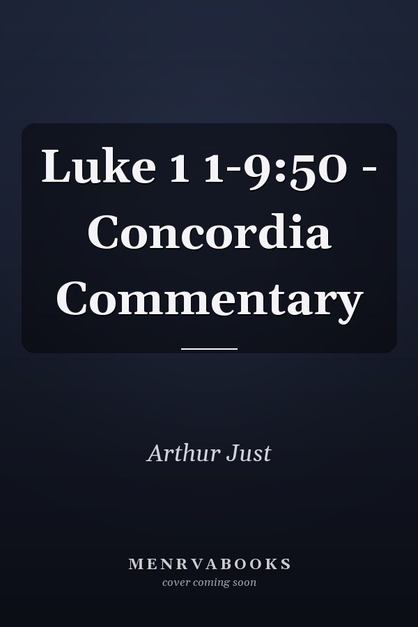 Luke 1 1-9:50 - Concordia Commentary