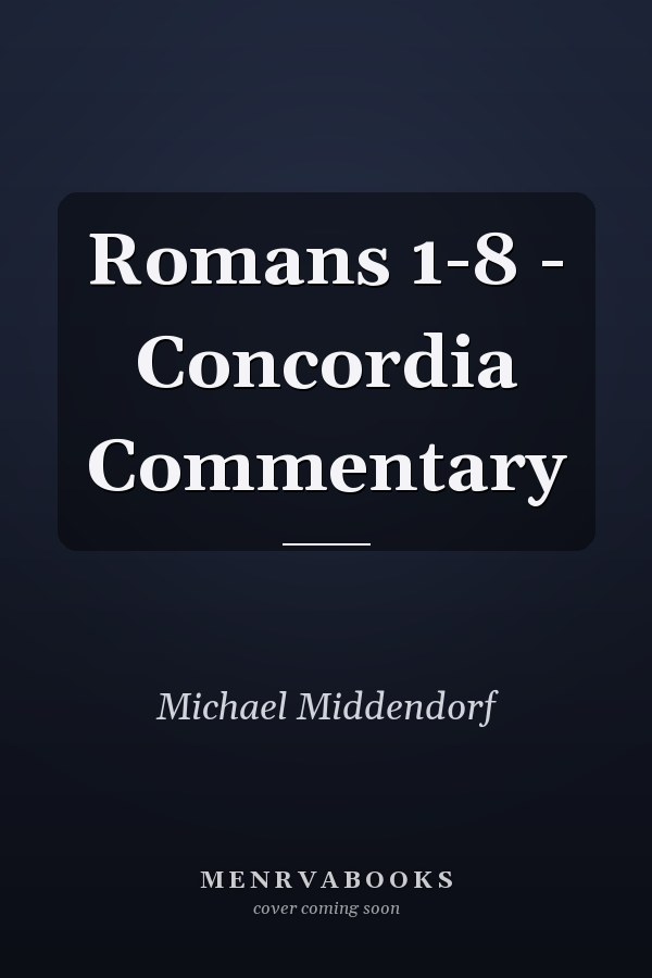 Romans 1-8 - Concordia Commentary