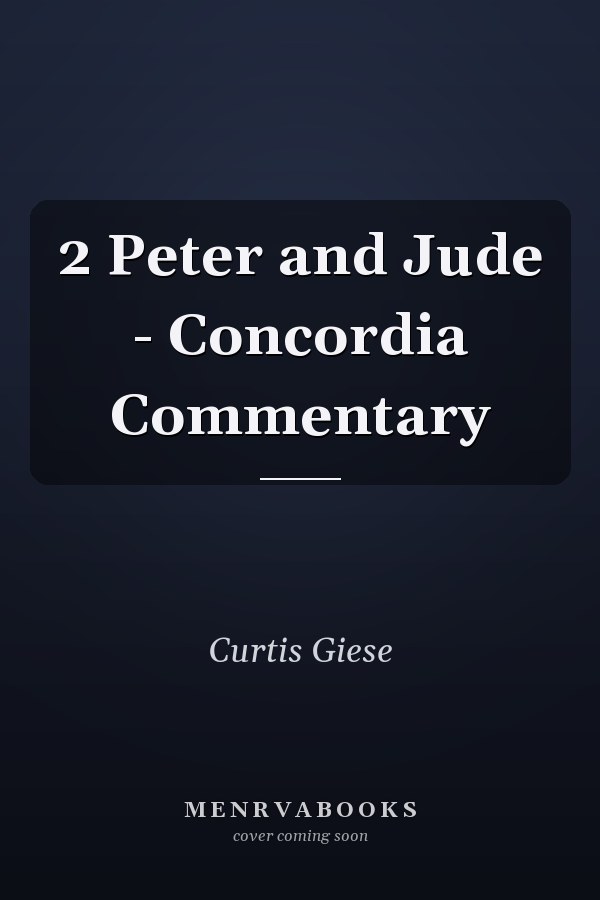 2 Peter and Jude - Concordia Commentary