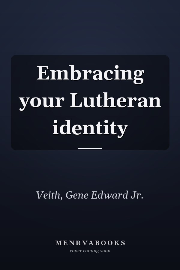 Embracing your Lutheran identity
