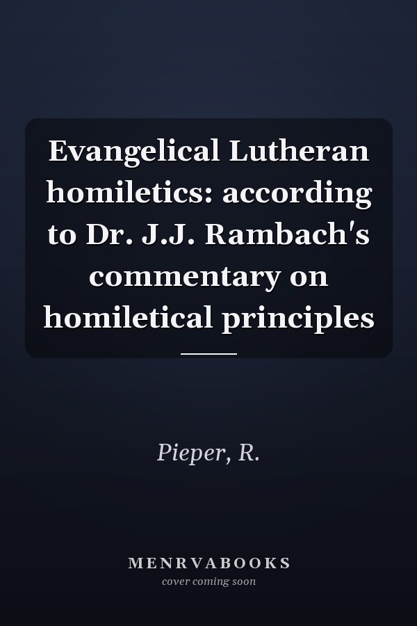 Evangelical Lutheran homiletics: according to Dr. J.J. Rambach's commentary on homiletical principles