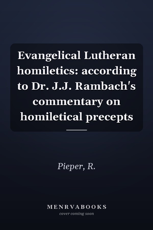 Evangelical Lutheran homiletics: according to Dr. J.J. Rambach's commentary on homiletical precepts