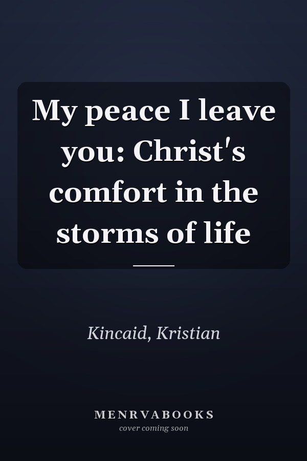 My peace I leave you: Christ's comfort in the storms of life
