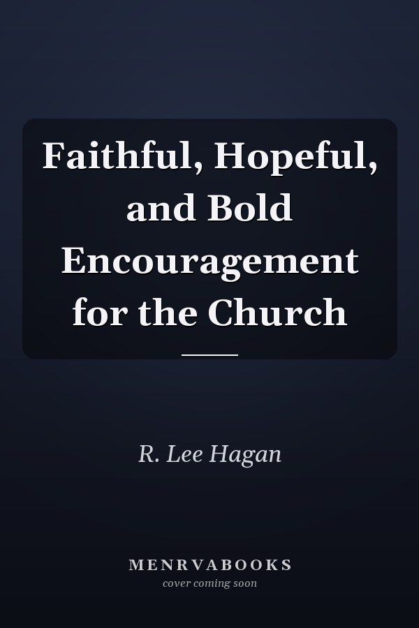 Faithful, Hopeful, and Bold Encouragement for the Church