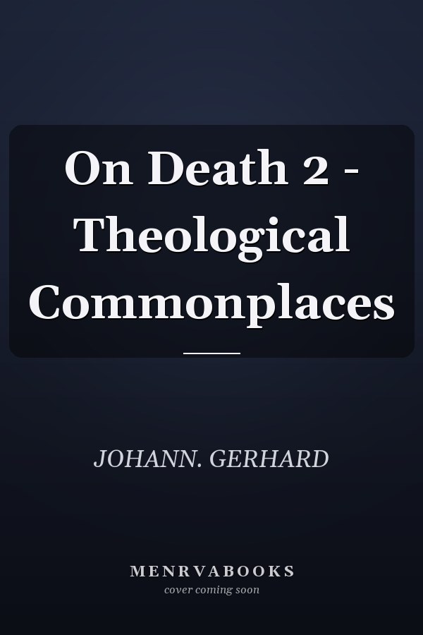 On Death 2 - Theological Commonplaces