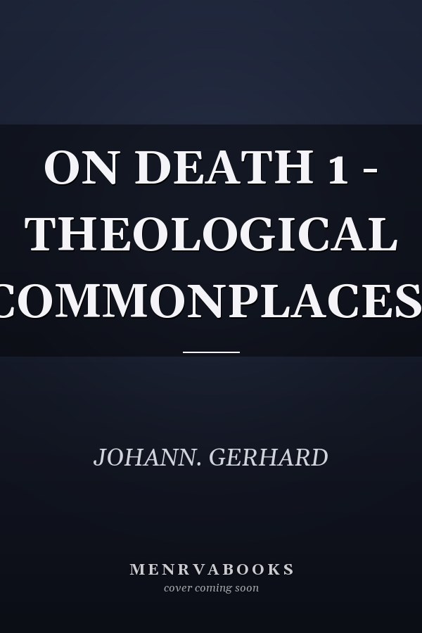 ON DEATH 1 - THEOLOGICAL COMMONPLACES.