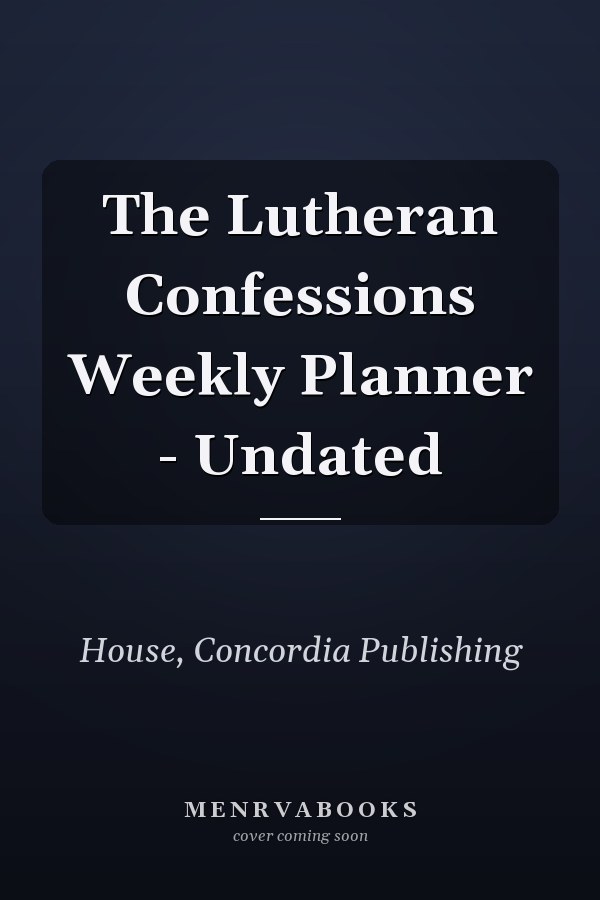 The Lutheran Confessions Weekly Planner - Undated