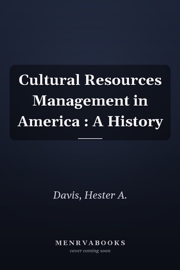Cultural Resources Management in America : A History