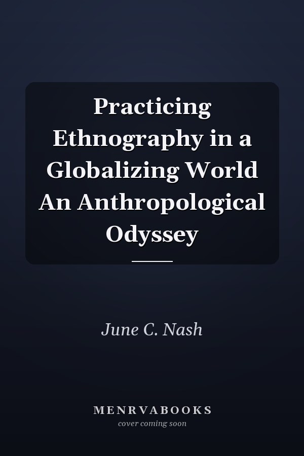 Practicing Ethnography in a Globalizing World An Anthropological Odyssey