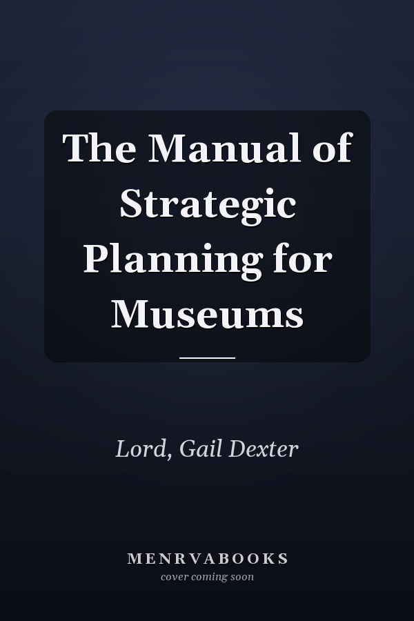 The Manual of Strategic Planning for Museums